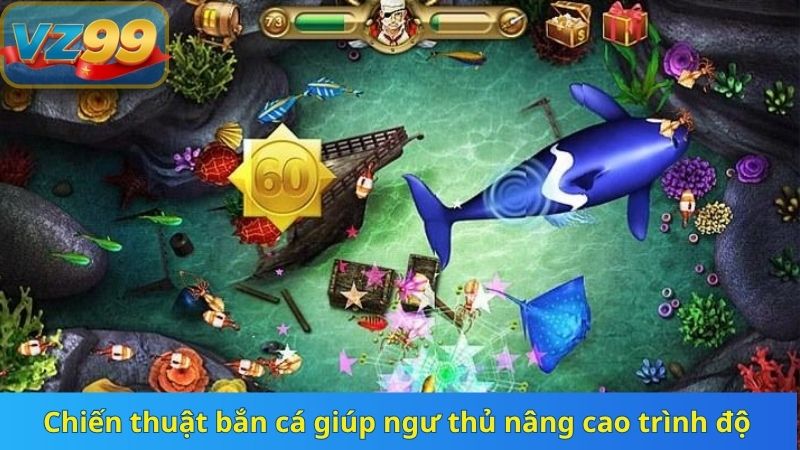 Chia Sẻ Kinh Nghiệm Bắn Cá Ảo Ăn Tiền Thật Tại VZ99 5 Chiến thuật bắn cá giúp ngư thủ nâng cao trình độ