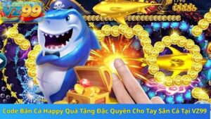 Code Bắn Cá Happy Quà Tặng Đặc Quyền Cho Tay Săn Cá Tại VZ99