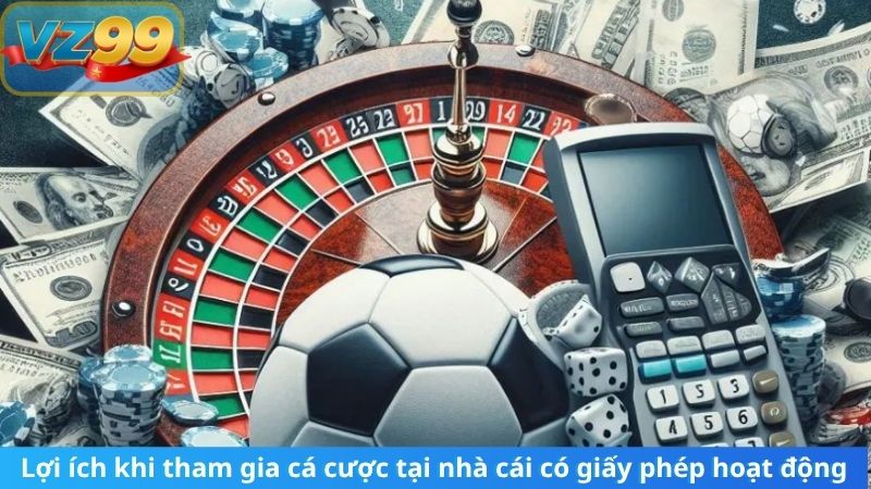 Lợi ích khi tham gia cá cược tại nhà cái có giấy phép hoạt động