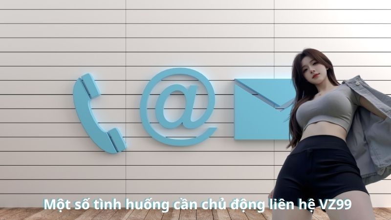 LIÊN HỆ 18 Một số tình huống cần chủ động liên hệ VZ99