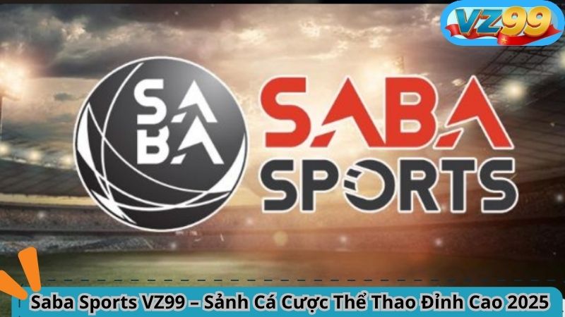 Saba Sports VZ99 – Sảnh Cá Cược Thể Thao Đỉnh Cao 2025 6 Saba Sports VZ99 – Sảnh Cá Cược Thể Thao Đỉnh Cao 2025