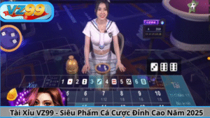 Tài Xỉu VZ99 - Siêu Phẩm Cá Cược Đỉnh Cao Năm 2025