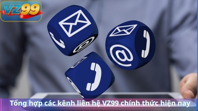 LIÊN HỆ 15 Tổng hợp các kênh liên hệ VZ99 chính thức hiện nay