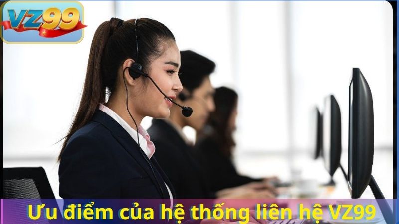 LIÊN HỆ 14 Ưu điểm của hệ thống liên hệ VZ99